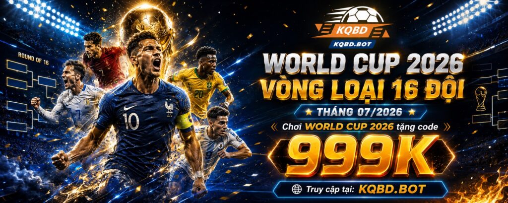 kqbd world cup t07:2026 tặng code 999k